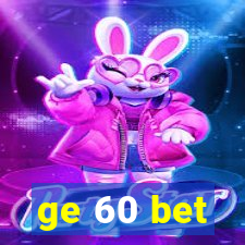 ge 60 bet